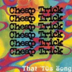 Cheap Trick : That '70s Song
